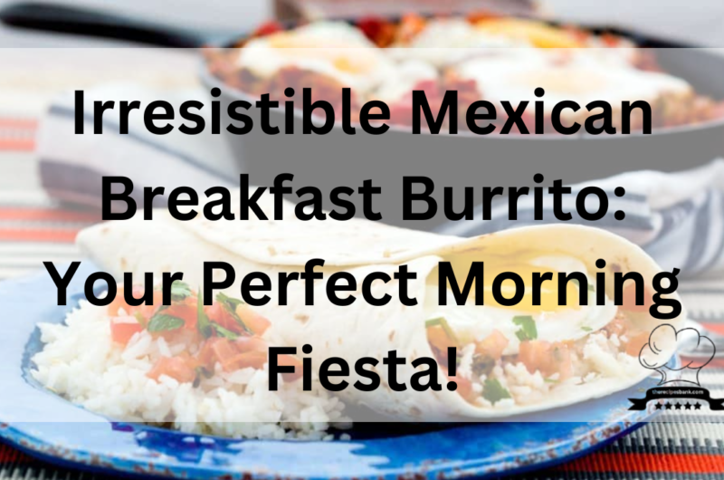 Irresistible Mexican Breakfast Burrito: Your Perfect Morning Fiesta!